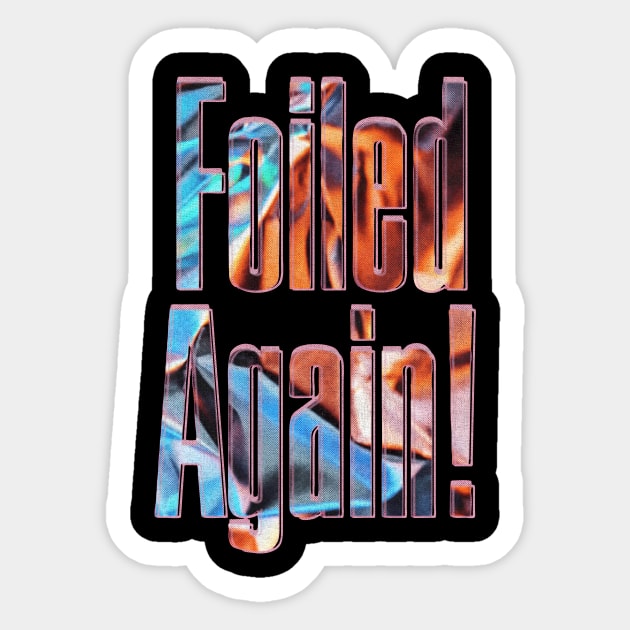 failed again Sticker by Working Mens College